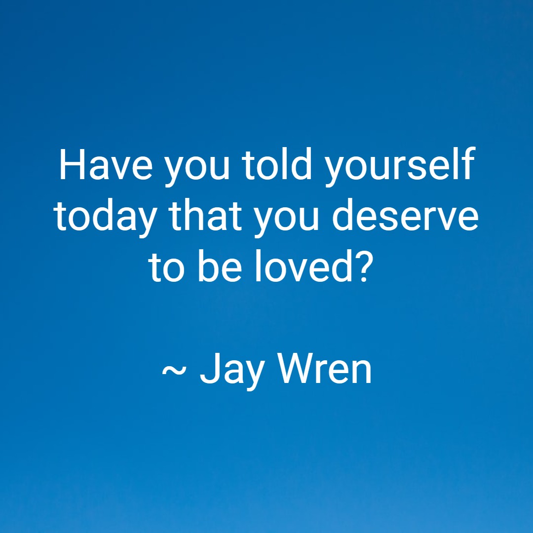 You deserve to be loved